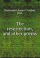 The resurrection, and other poems, Robert Campbell Hugentobler 