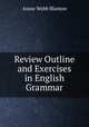Review Outline and Exercises in English Grammar, Annie Webb Blanton 