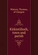 Kirkintilloch, town and parish, Thomas Watson 