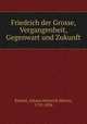 Friedrich der Grosse, Vergangenheit, Gegenwart und Zukunft, Johann Heinrich Martin Ernesti 