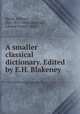 A smaller classical dictionary. Edited by E.H. Blakeney, William Smith 