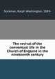 The revival of the conventual life in the Church of England in the nineteenth century, Ralph Washington Sockman 