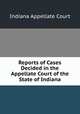 Reports of Cases Decided in the Appellate Court of the State of Indiana, Indiana Appellate Court 