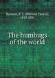 The humbugs of the world, Barnum, P. T. (Phineas Taylor), 1810-1891 