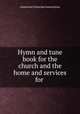 Hymn and tune book for the church and the home and services for ., American Unitarian Association 