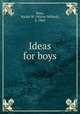 Ideas for boys, Ross, Walter W. (Walter Willard), b. 1866 
