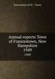 Annual reports Town of Francestown, New Hampshire. 1949, Francestown (N.H. : Town) 