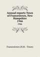 Annual reports Town of Francestown, New Hampshire. 1946, Francestown (N.H. : Town) 