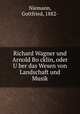 Richard Wagner und Arnold Bo?cklin, oder U?ber das Wesen von Landschaft und Musik, Niemann, Gottfried, 1882- 