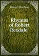Rhymes of Robert Rexdale ., Robert Rexdale 