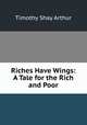 Riches Have Wings: A Tale for the Rich and Poor, Timothy Shay Arthur 