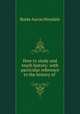How to study and teach history: with particular reference to the history of ., B. A. Hinsdale 