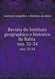 Revista do Instituto geographico e historico da Bahia . nos. 32-34, Instituto Geografico e Historico da Bahia 