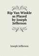 Rip Van Winkle as Played by Joseph Jefferson, Joseph Jefferson 