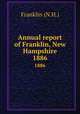 Annual report of Franklin, New Hampshire. 1886, Franklin (N.H.) 