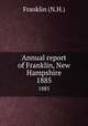 Annual report of Franklin, New Hampshire. 1885, Franklin (N.H.) 