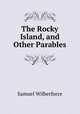 The Rocky Island, and Other Parables, Samuel Wilberforce 