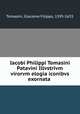 Iacobi Philippi Tomasini Patavini Illvstrivm virorvm elogia iconibvs exornata, Tomasini, Giacomo Filippo, 1595-1655 