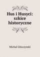 Hus i Husyci: szkice historyczne, Michal Glisczynski 