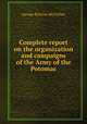 Complete report on the organization and campaigns of the Army of the Potomac, McClellan George Brinton 