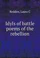 Idyls of battle & poems of the rebellion, Laura C. Redden 