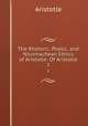 The Rhetoric, Poetic, and Nicomachean Ethics of Aristotle: Of Aristotle. 1, Аристотель 