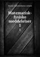 Matematisk-fysiske meddelelser. 1, Danske videnskabernes selskab 