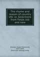 The rhyme and reason of country life: or, Selections from fields old and new, [Cooper, Susan Fenimore], 1813-1894, [from old catalog] comp 