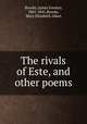 The rivals of Este, and other poems, Brooks, James Gordon, 1801-1841,Brooks, Mary Elizabeth Aiken 