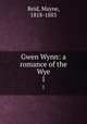 Gwen Wynn: a romance of the Wye. 1, Reid, Mayne, 1818-1883 