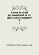 Revue de droit international et de legislation comparee. 9, Institute of International Law 
