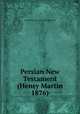 Persian New Testament (Henry Martin 1876), Persian Puritan - www.injilefarsi.com 