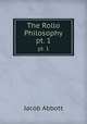 The Rollo Philosophy. pt. 1, Jacob Abbott 