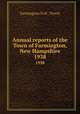 Annual reports of the Town of Farmington, New Hampshire. 1938, Farmington (N.H. : Town) 