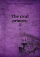 The rival princes;. 1, Clarke, Mary Anne Thompson, 1776-1852 