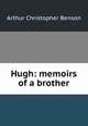 Hugh: memoirs of a brother, Arthur Christopher Benson 
