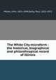 The White City microform : the historical, biographical and philanthropical record of Illinois, Moses, John, 1825-1898,Selby, Paul, 1825-1913 