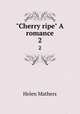 "Cherry ripe" A romance. 2, Mathers Helen 