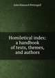 Homiletical index: a handbook of texts, themes, and authors, John Hancock Pettingell 