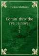 Comin` thro` the rye : a novel. 2, Mathers Helen 