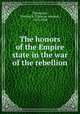 The honors of the Empire state in the war of the rebellion, Townsend, Thomas S. (Thomas Seaman), 1829-1908 