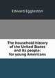The household history of the United States and its people: for young Americans, Edward Eggleston 