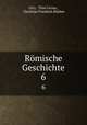 Rmische Geschichte. 6, Livy, Titus Livius , Christian Friedrich Klaiber 