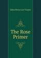 The Rose Primer, Edna Henry Lee Turpin 