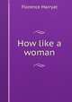 How like a woman, Florence Marryat 