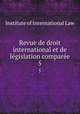 Revue de droit international et de legislation comparee. 5, Institute of International Law 