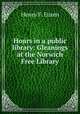 Hours in a public library: Gleanings at the Norwich Free Library, Henry F. Euren 