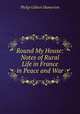 Round My House: Notes of Rural Life in France in Peace and War, Philip Gilbert Hamerton 
