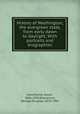 History of Washington, the evergreen state, from early dawn to daylight; With portraits and biographies, Hawthorne, Julian, 1846-1934,Brewerton, George Douglas, 1820-1901 
