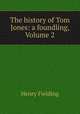 The history of Tom Jones: a foundling, Volume 2, Henry Fielding 